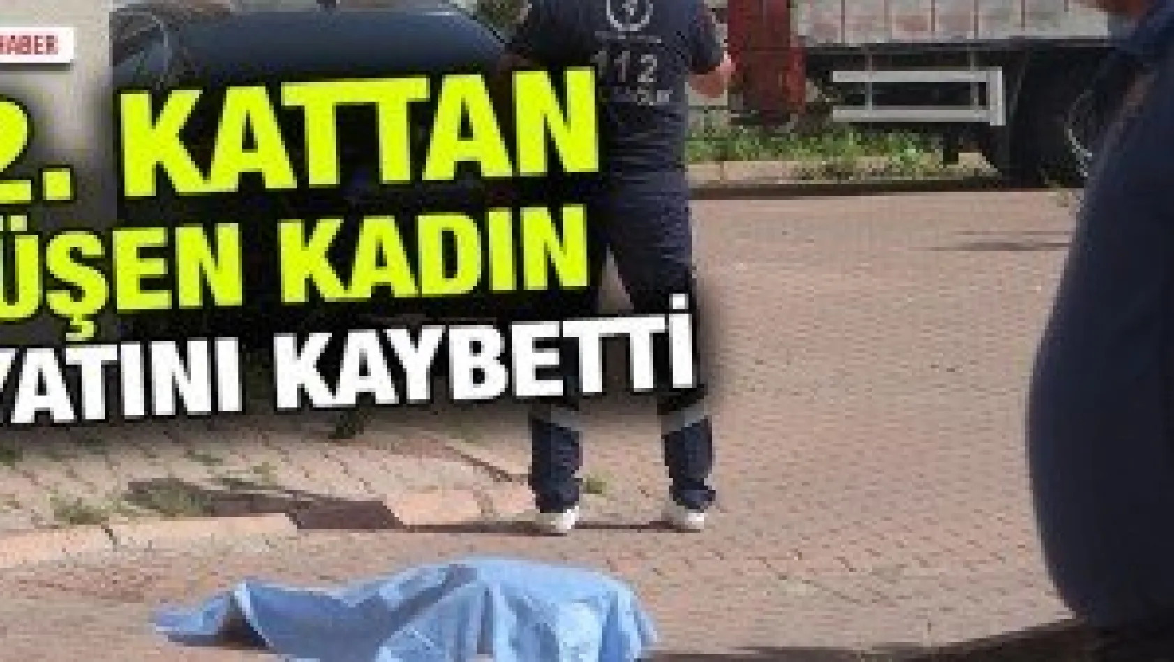 12. kattan düşen kadın hayatını kaybetti