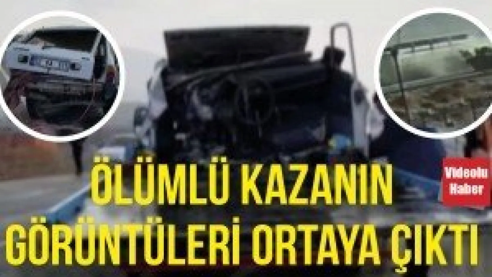 Ölümlü kazanın görüntüleri ortaya çıktı