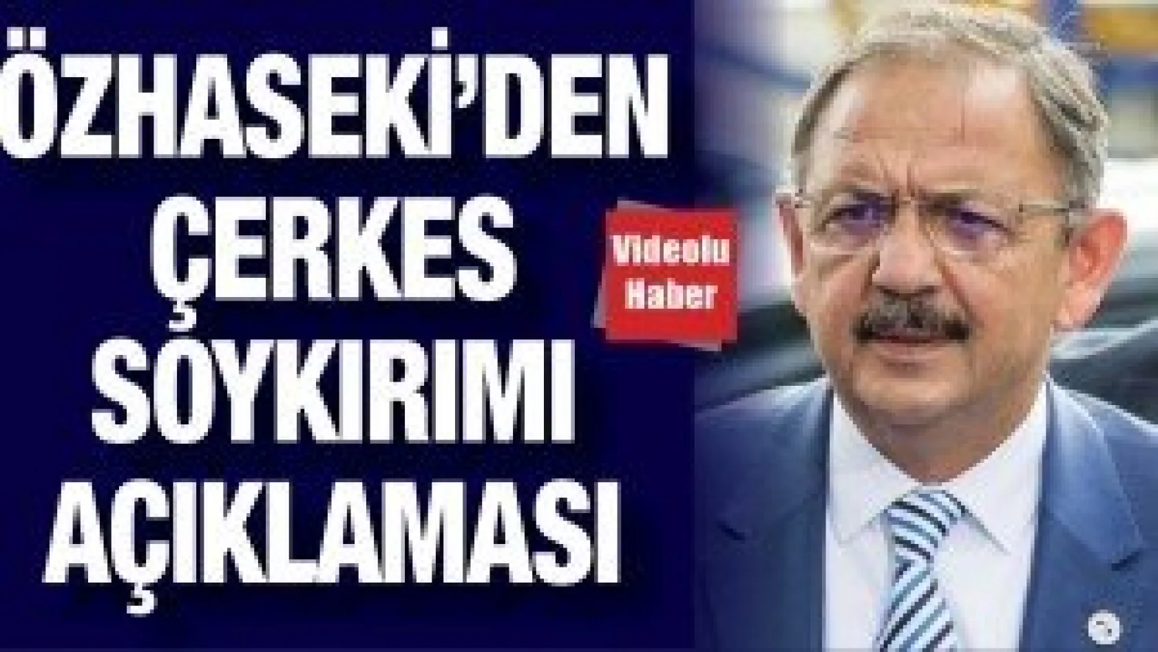 Özhaseki'den Çerkes Soykırımı açıklaması