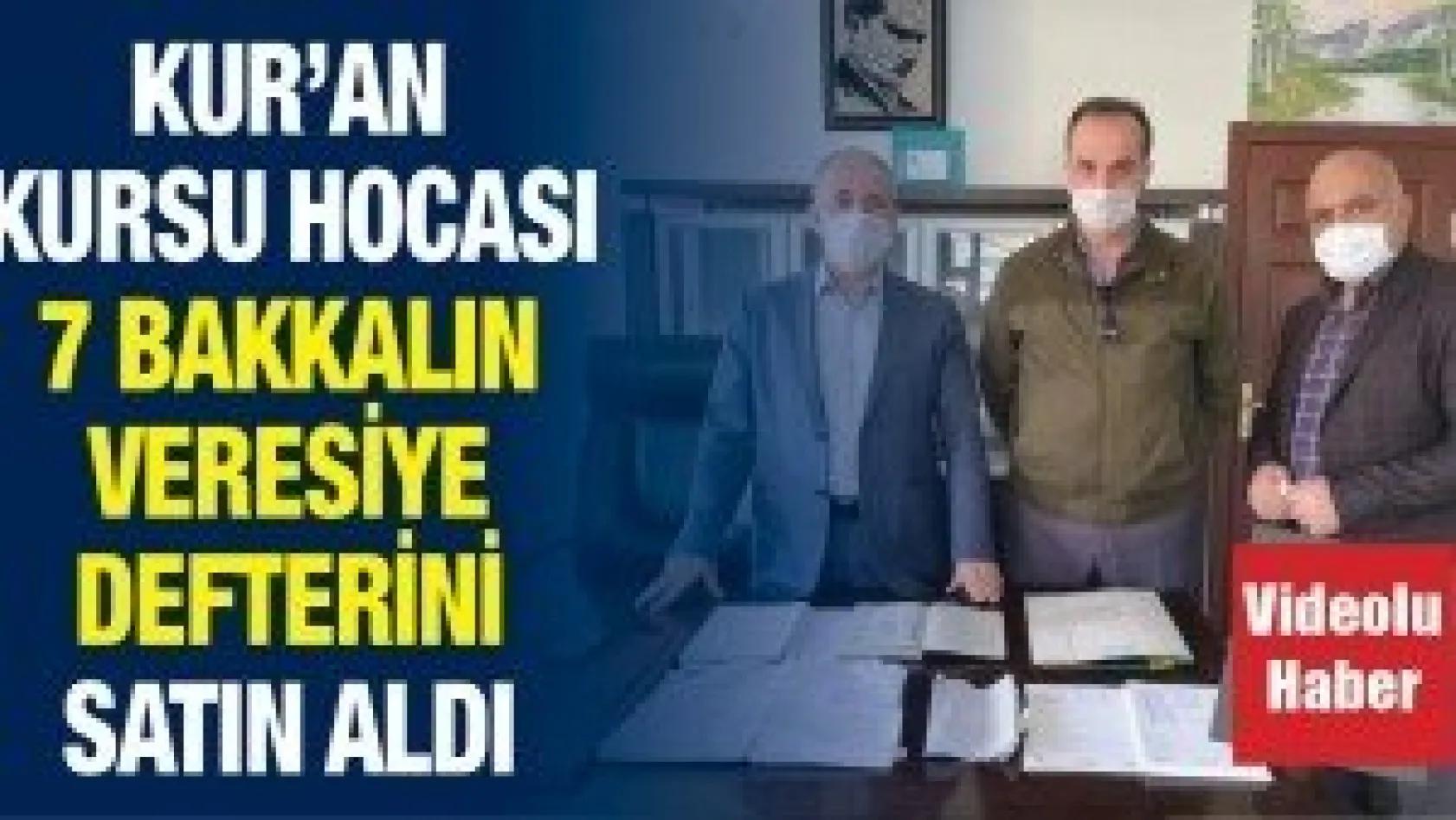 Kur'an kursu hocası 7 bakkalın veresiye defterini satın aldı