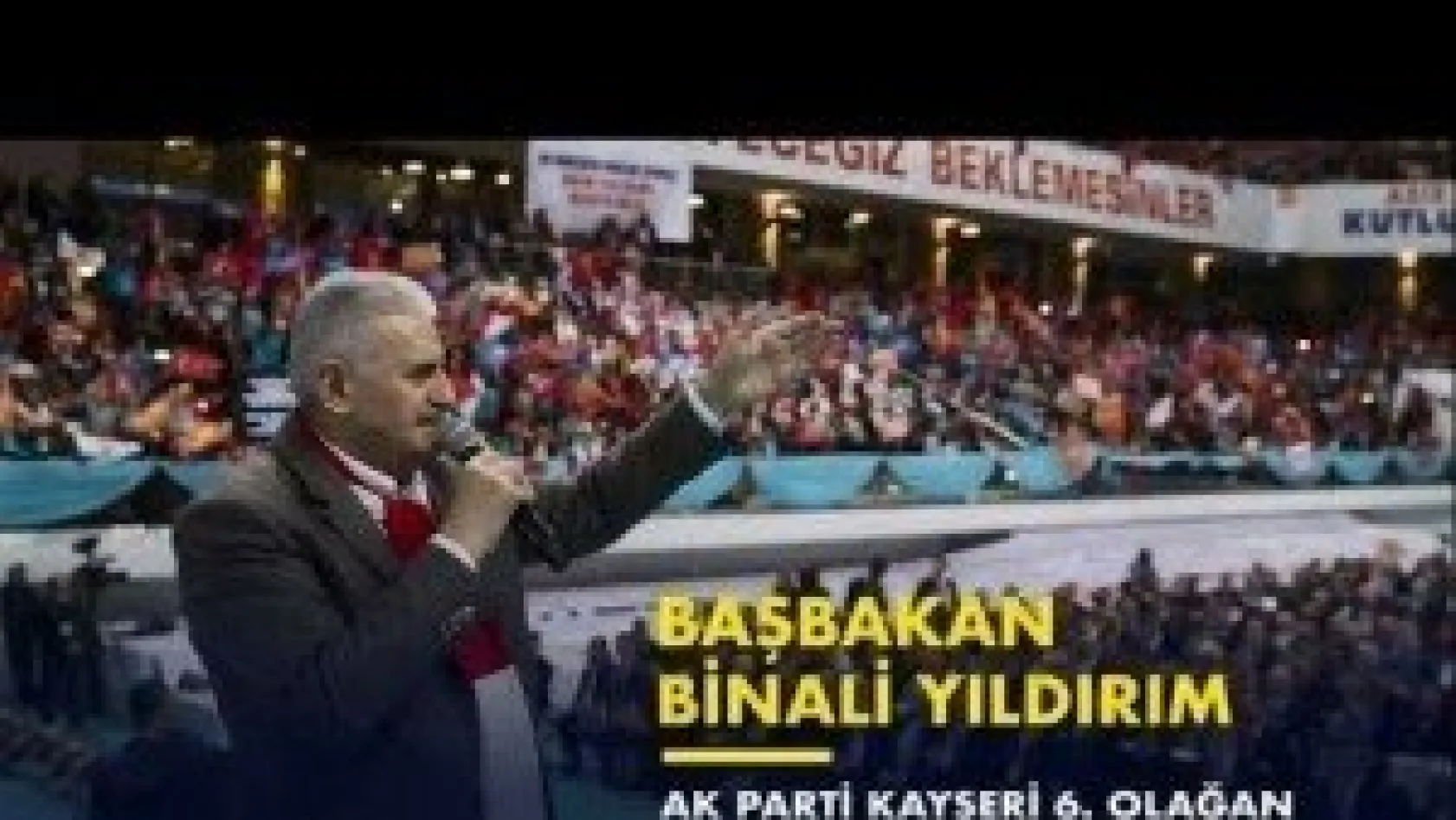 Başbakan Yıldırım, AK Parti Kayseri 6. Olağan İl Kongresi'nde konuştu