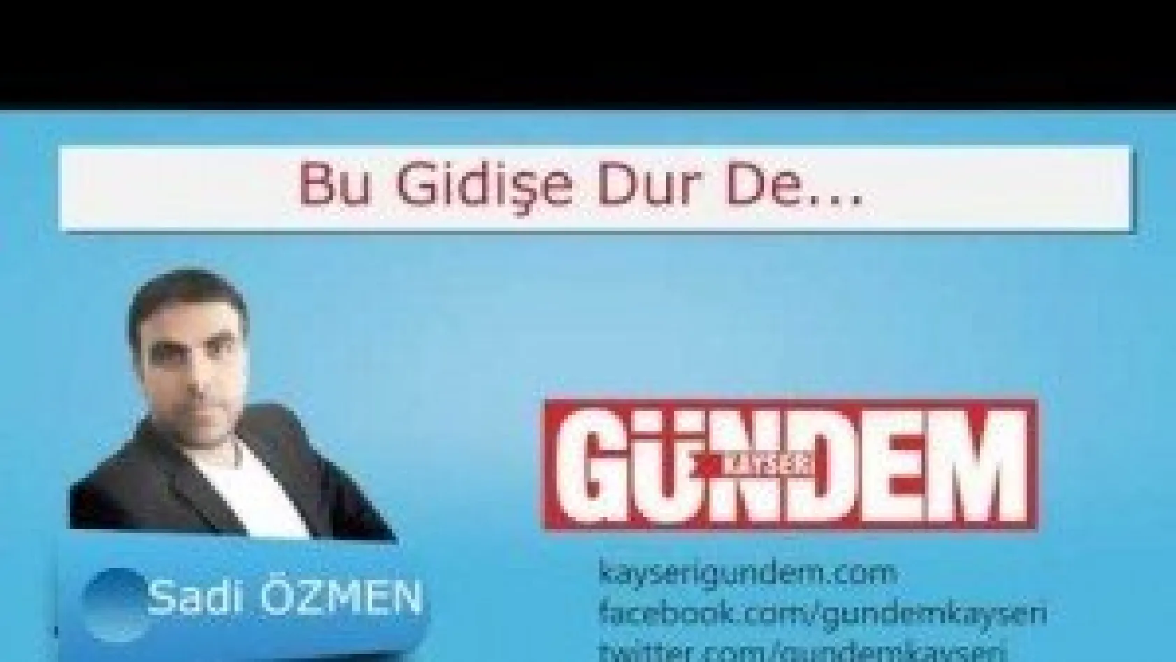 Bu gidişe DUR de...