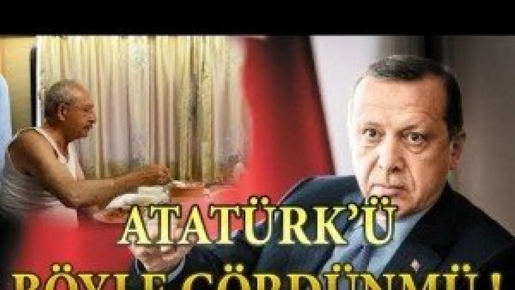 Erdoğan: Sen Atatürk'ü hiç böyle gördün mü !