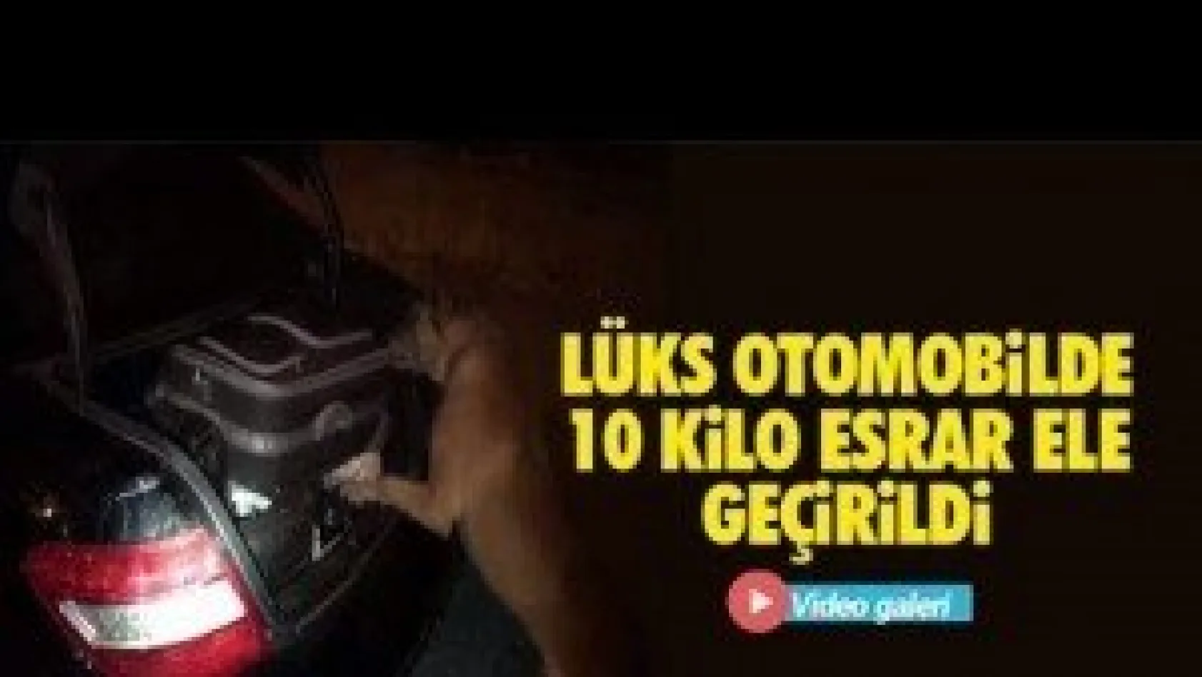 Lüks otomobilde 10 kilo esrar ele geçirildi