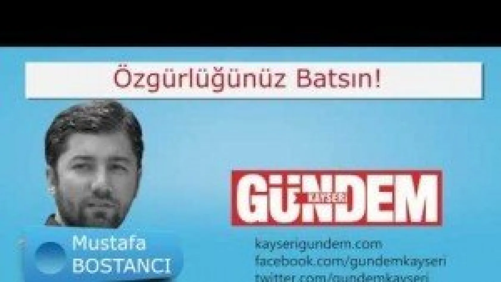 Özgürlüğünüz batsın!