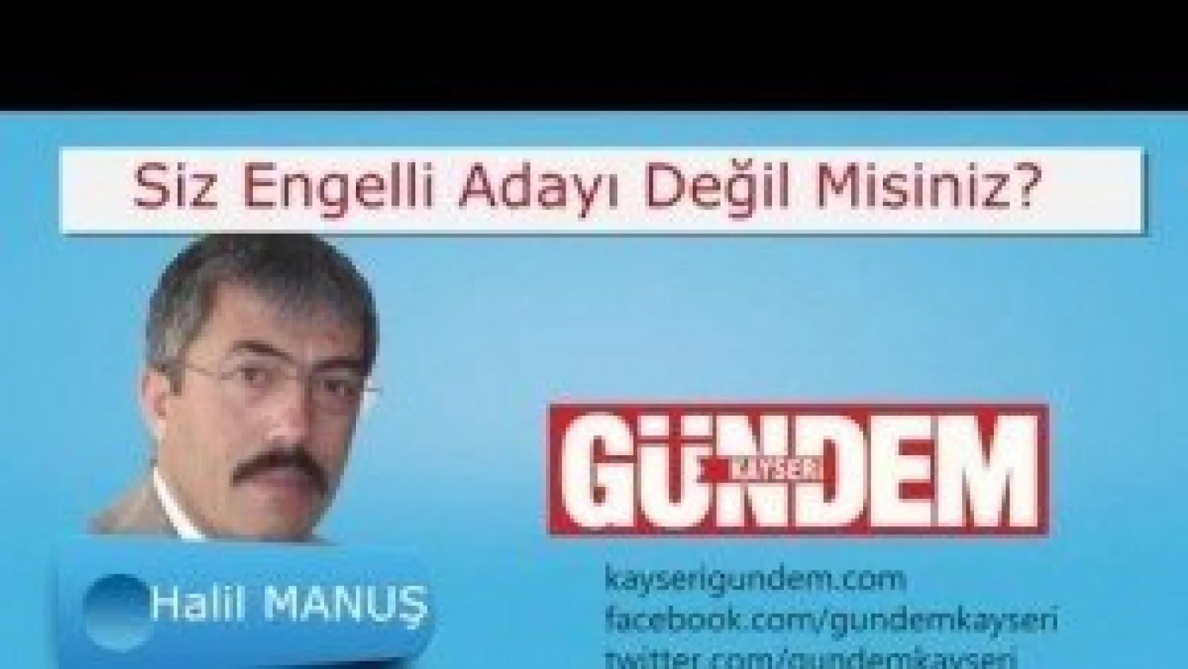 Siz engelli adayı değil misiniz?