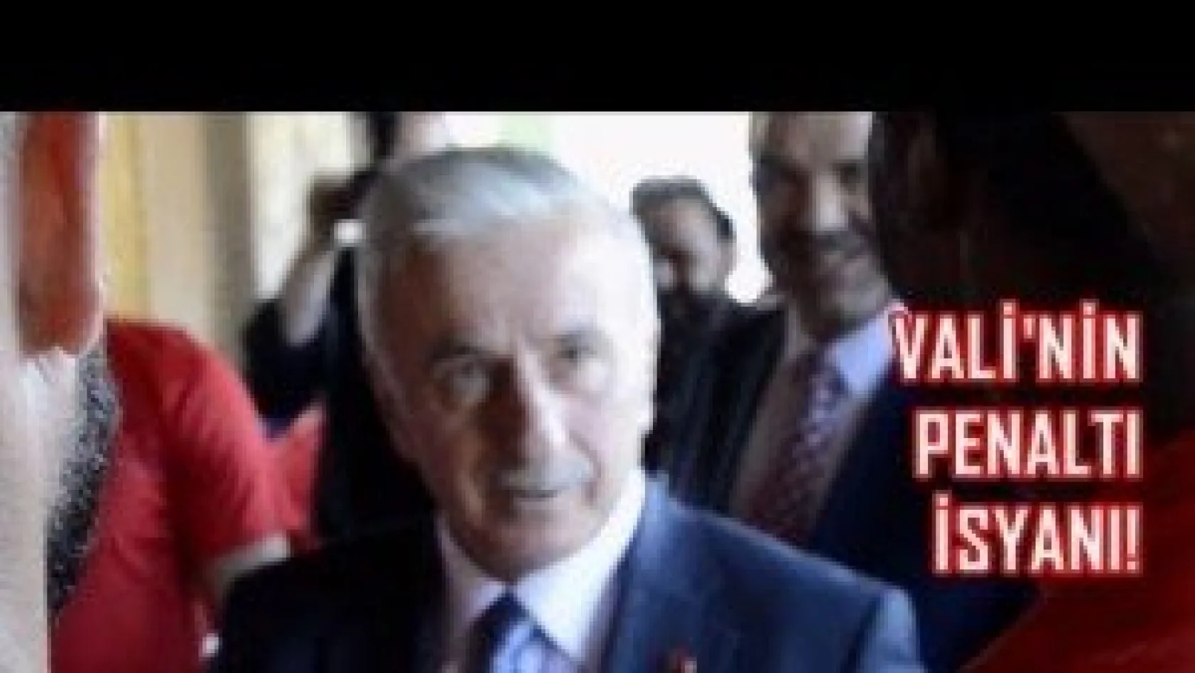 Vali Kamçı'nın penaltı isyanı: Hanginiz kaçırdı!