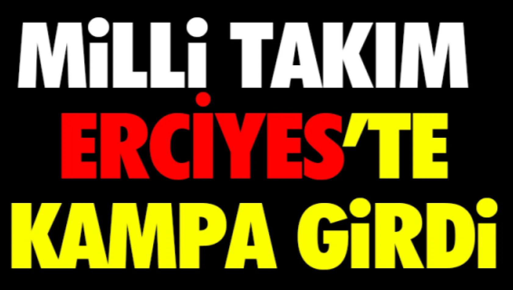 Milli takım Erciyes'te kampa girdi