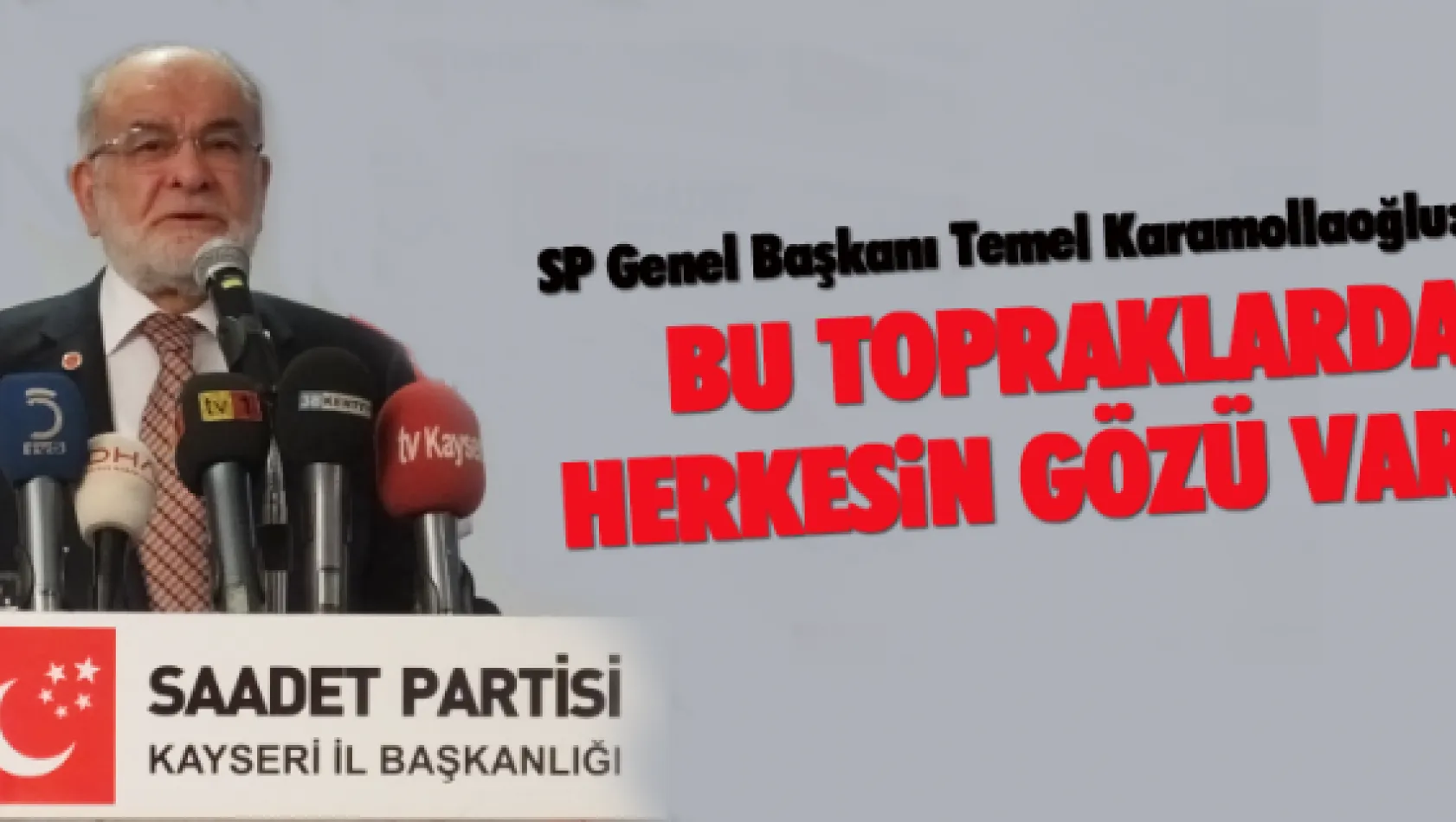 'Bu topraklarda herkesin gözü var'