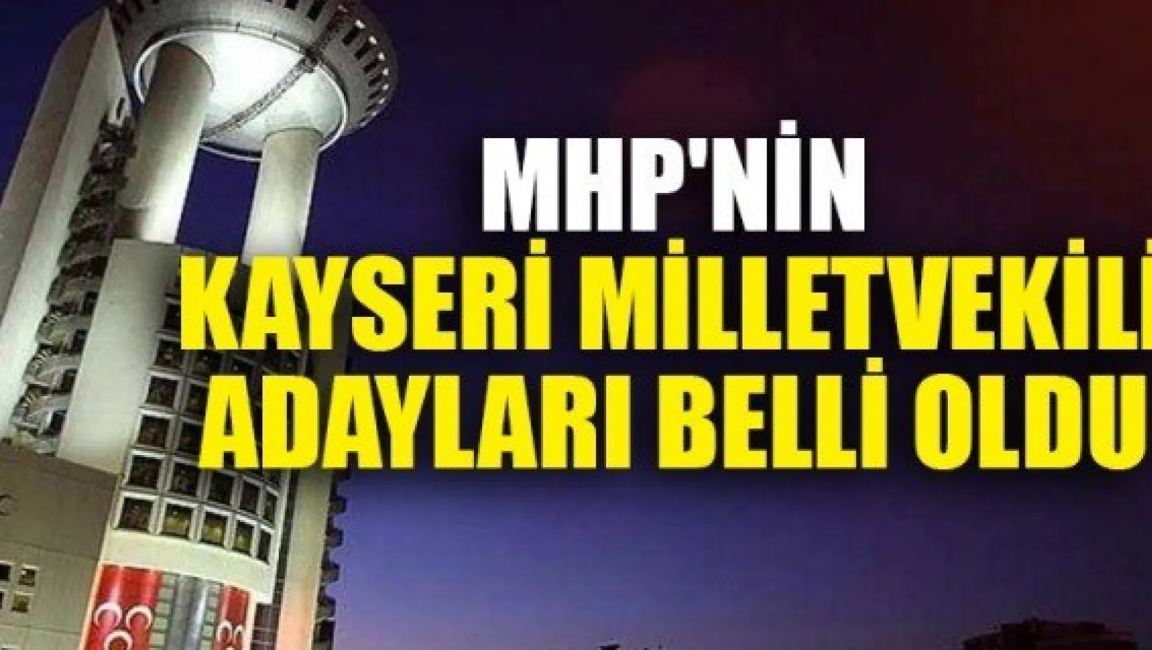 MHP'NİN KAYSERİ  MİLLETVEKİLİ ADAYLARI BELLİ OLDU