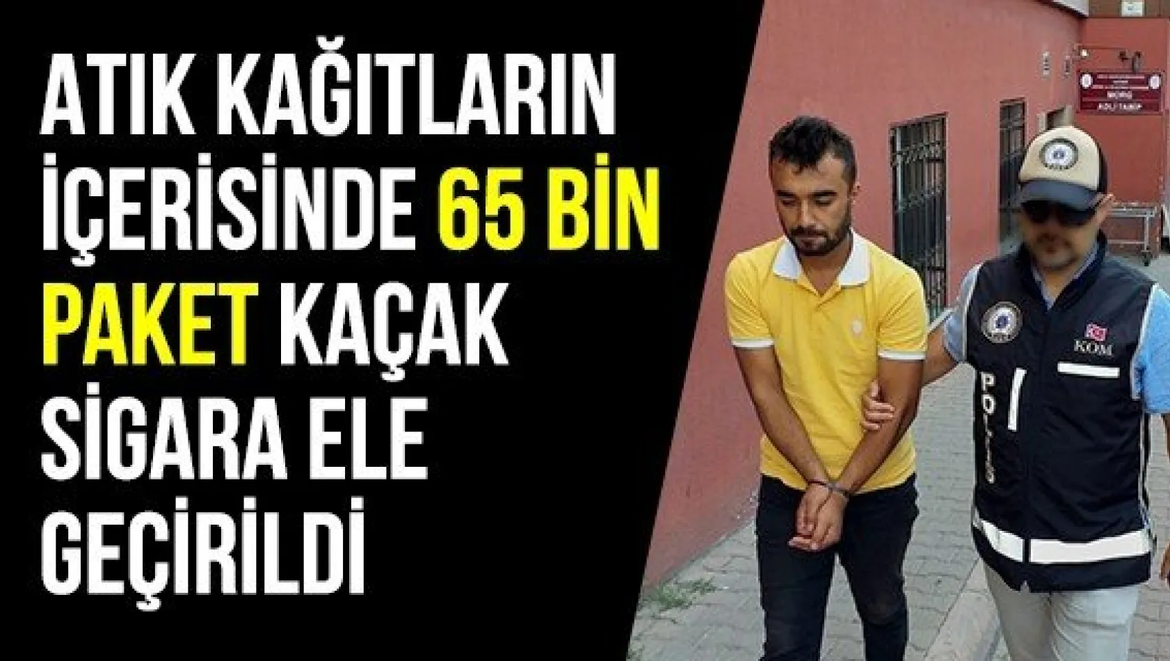 Atık kağıtların içerisinde 65 bin paket kaçak sigara ele geçirildi