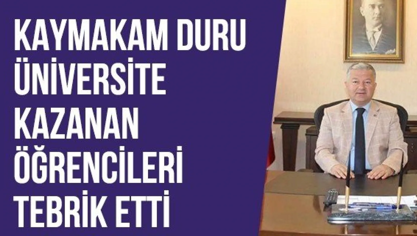 Kaymakam Duru üniversite kazanan öğrencileri tebrik etti