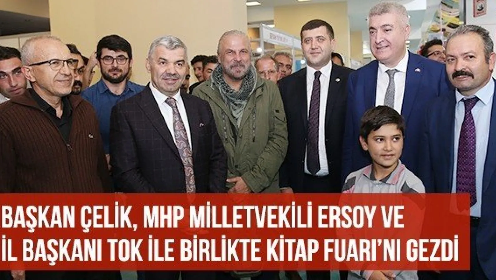 Başkan Çelik, MHP Milletvekili Ersoy Ve İl Başkanı Tok İle Birlikte Kitap Fuarı'nı Gezdi