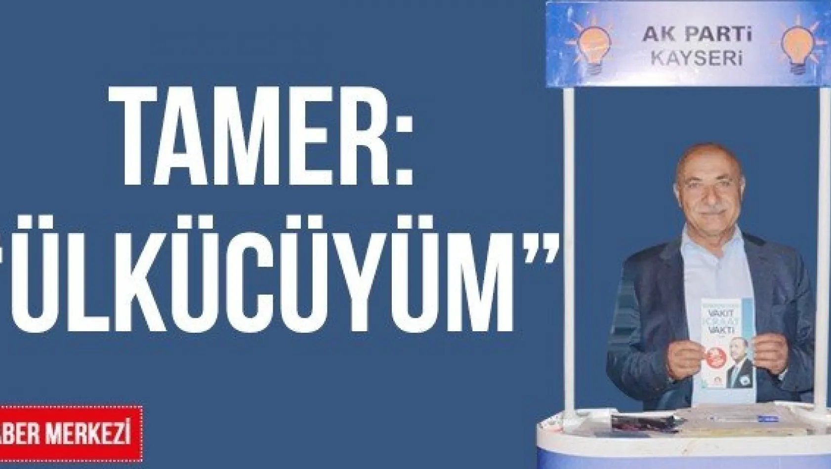 TAMER: 'ÜLKÜCÜYÜM'