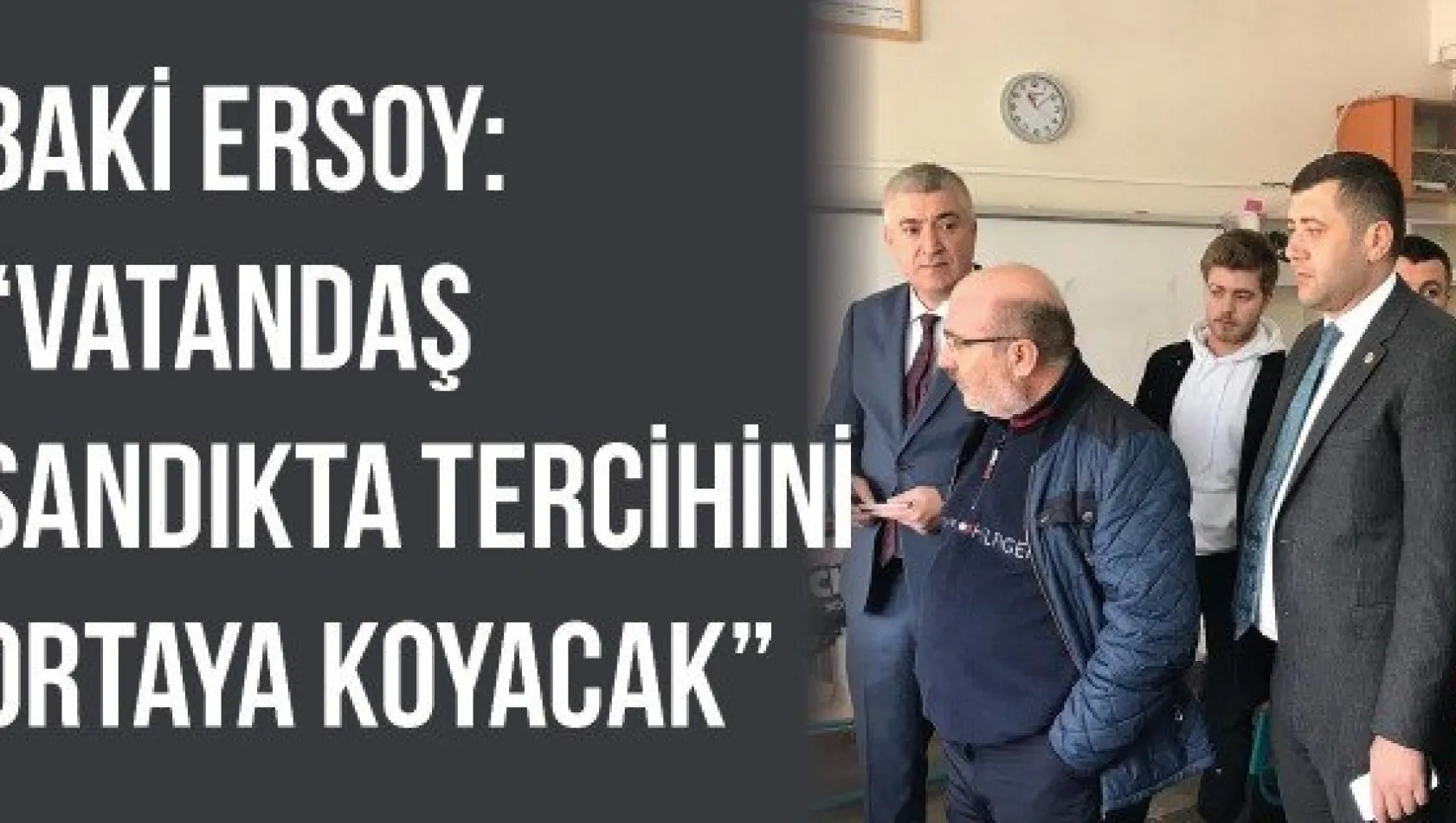 Ersoy: 'Vatandaş sandıkta tercihini ortaya koyacak'