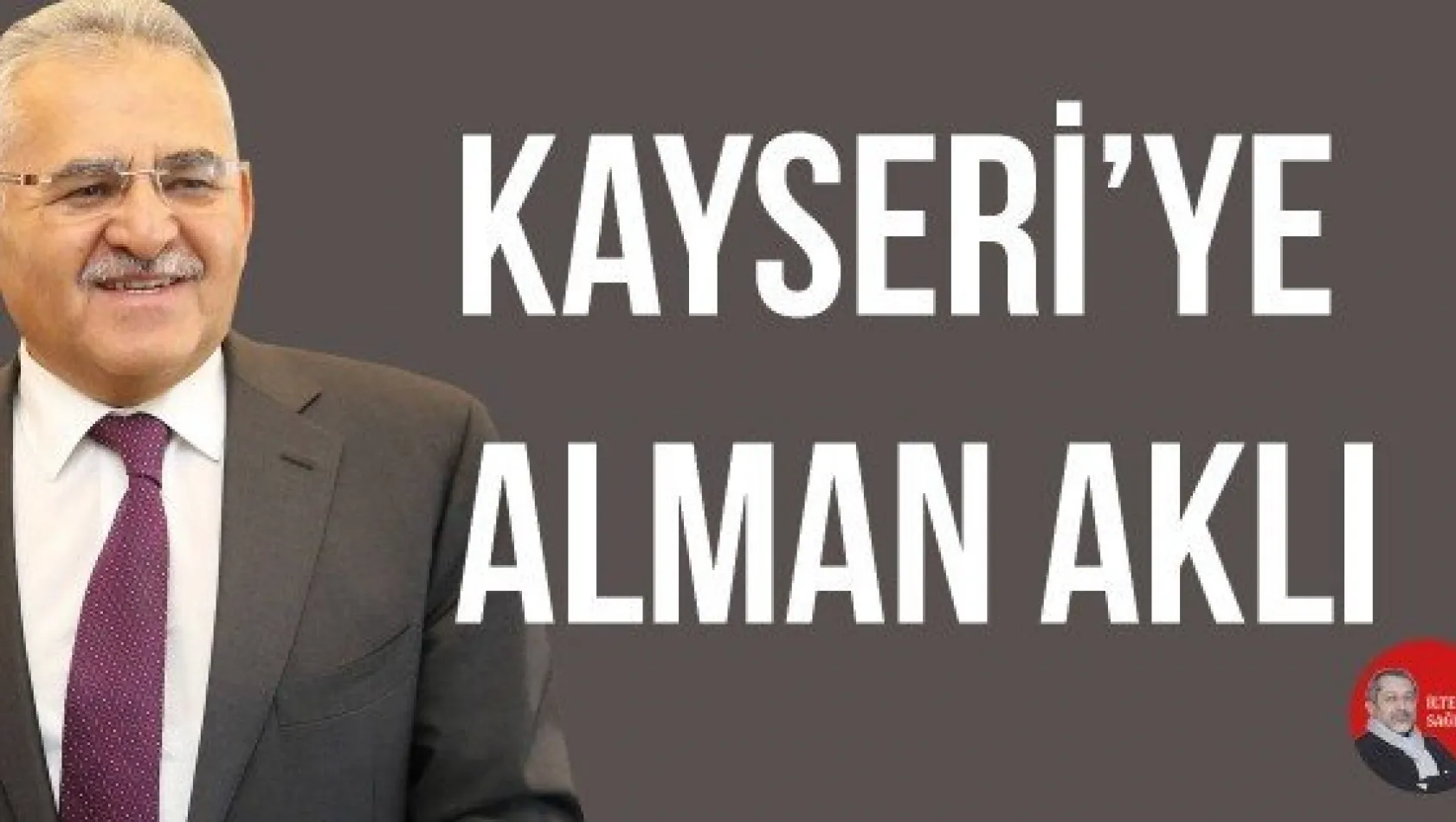 KAYSERİ'YE ALMAN AKLI