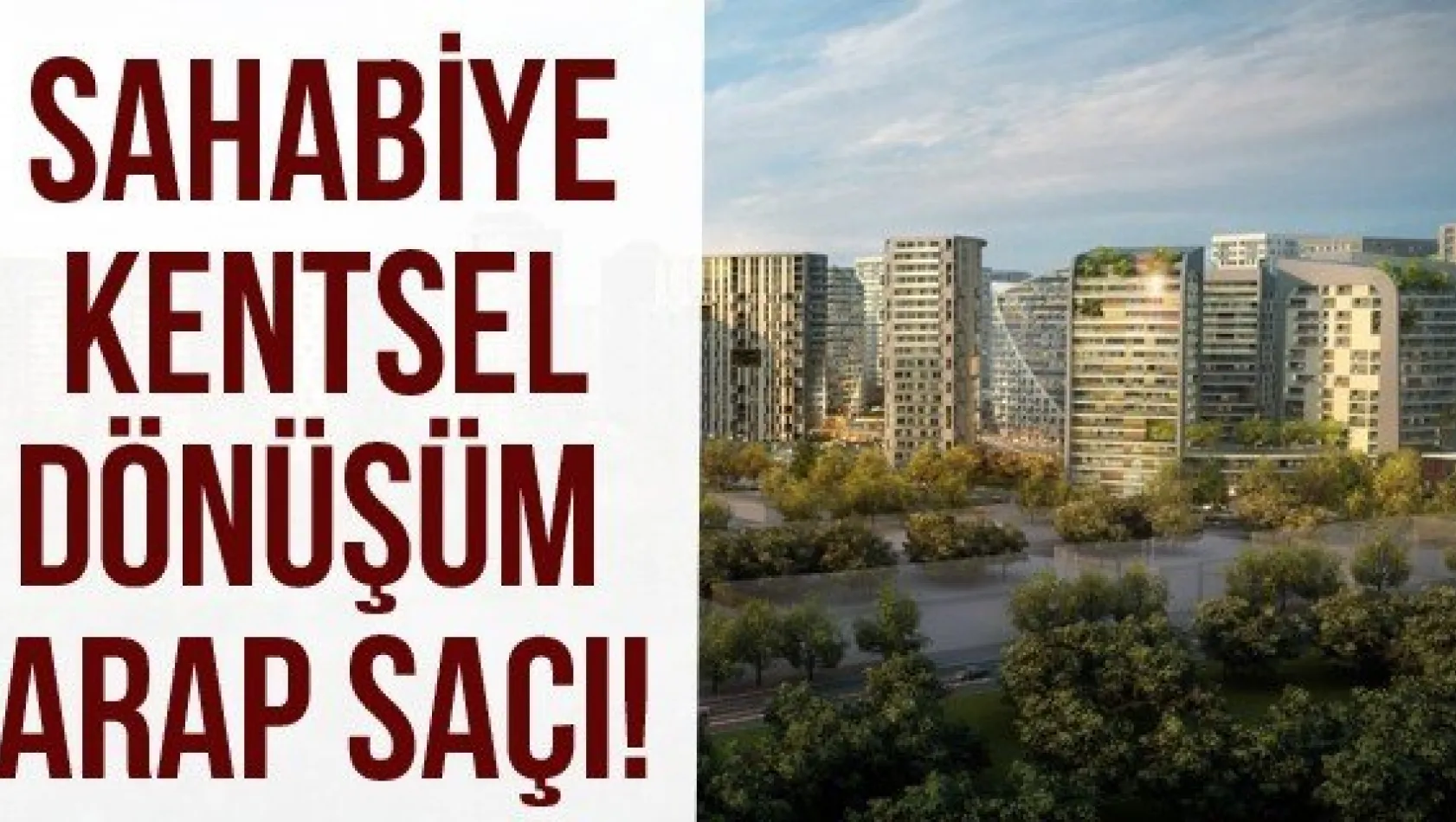 SAHABİYE KENTSEL DÖNÜŞÜM ARAP SAÇI!