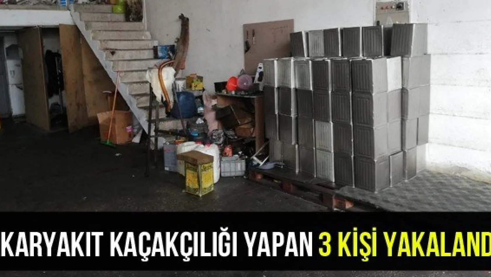 Akaryakıt kaçakçılığı yapan 3 kişi yakalandı