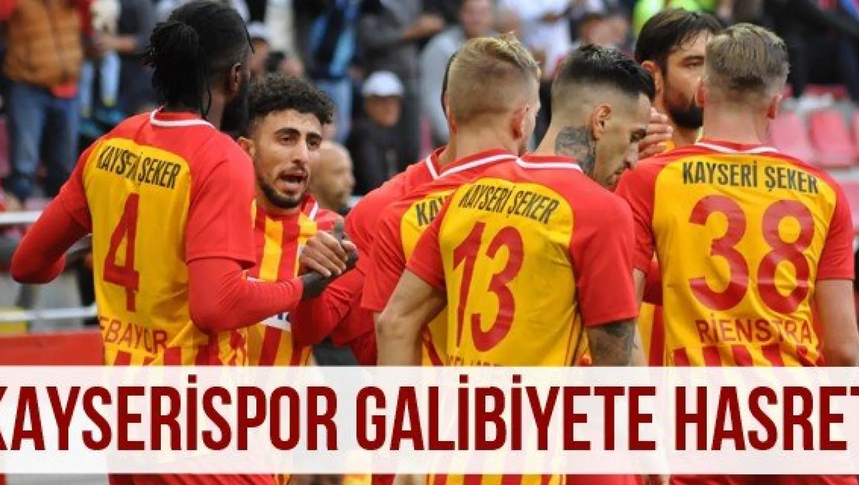 Kayserispor galibiyete hasret