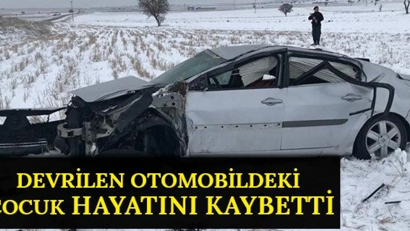 Devrilen otomobildeki çocuk hayatını kaybetti