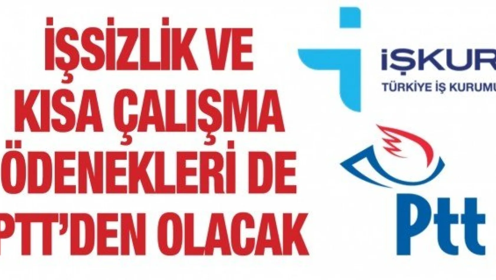 İşsizlik ve kısa çalışma ödenekleri de PTT'den olacak