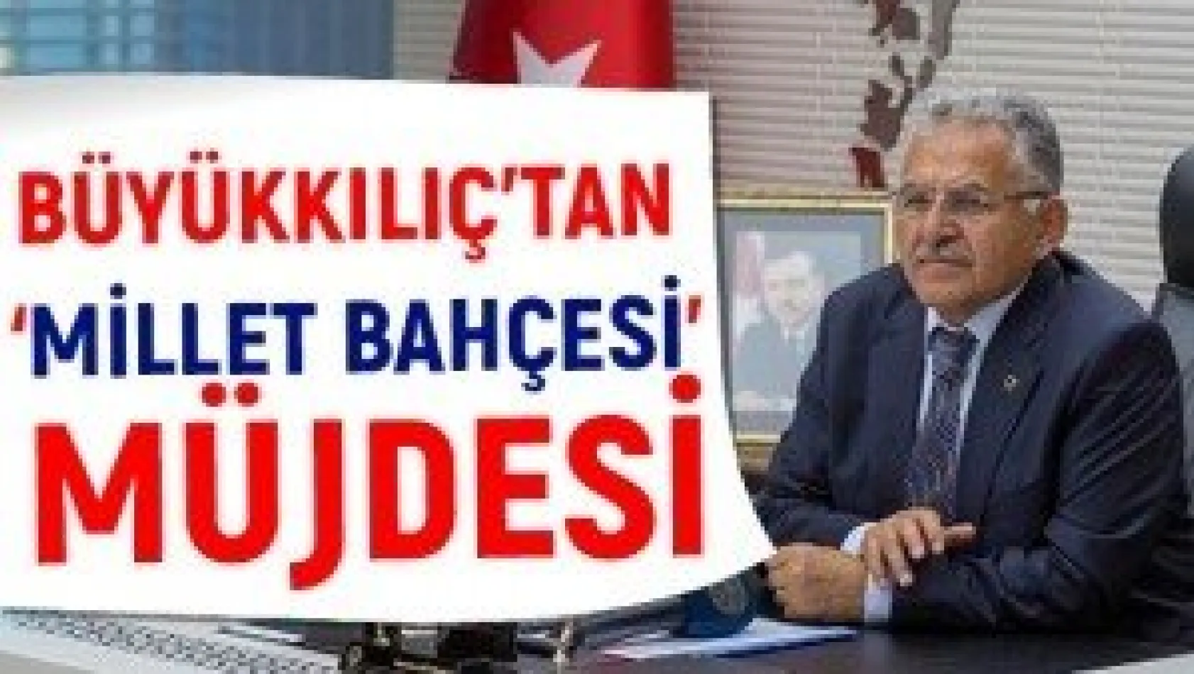 Büyükkılıç'tan 'Millet Bahçesi' müjdesi