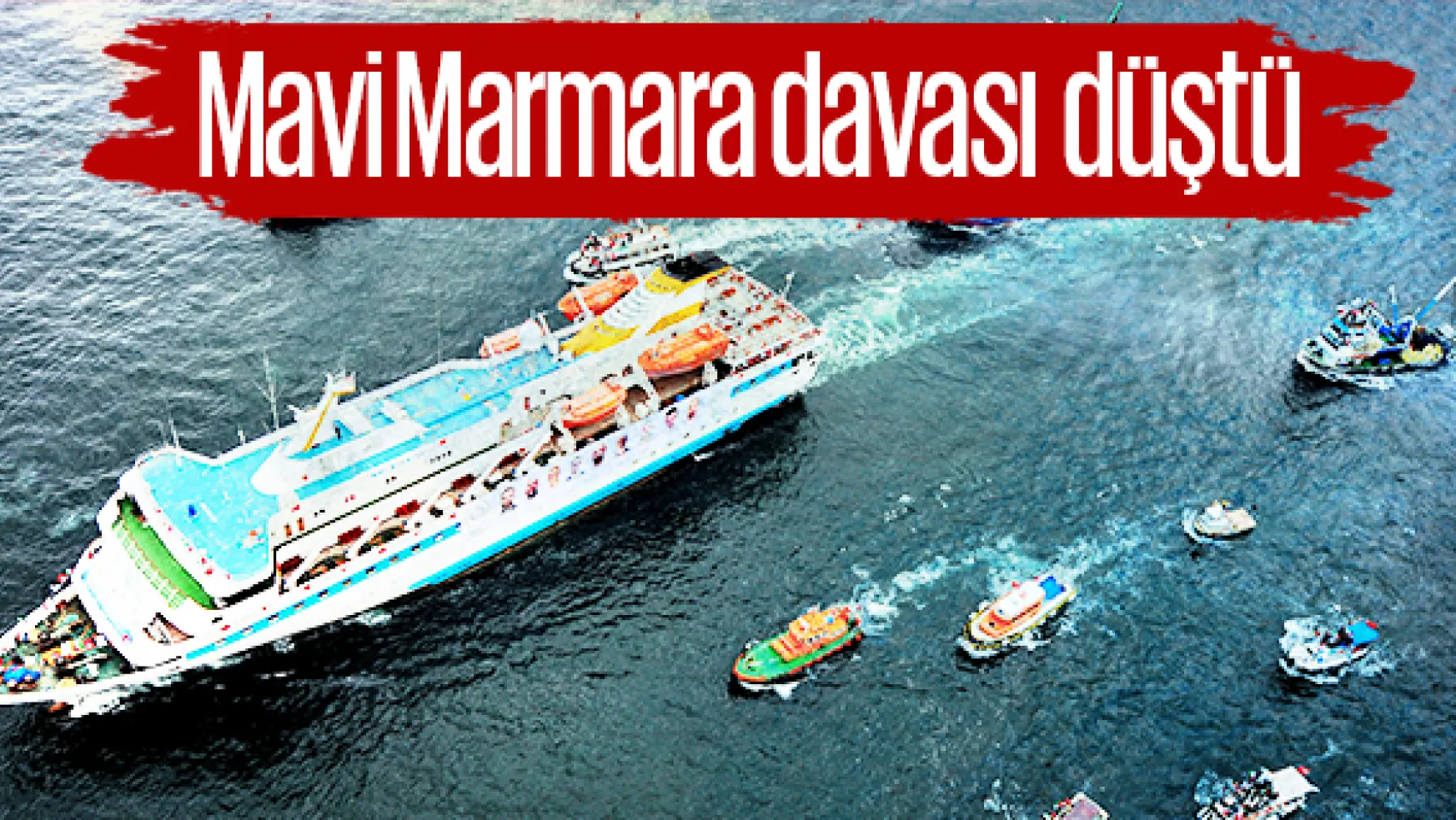 Mavi Marmara'ya saldırı davası düştü