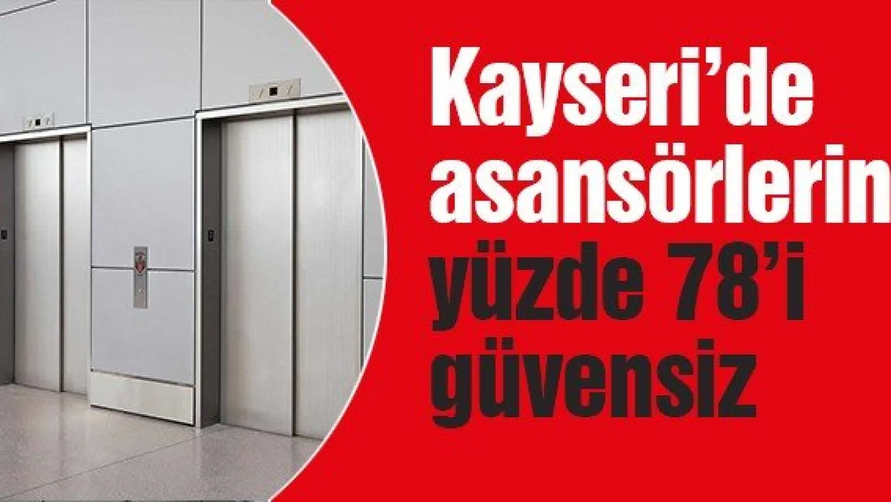 Kayseri'de asansörlerin yüzde 78'i güvensiz