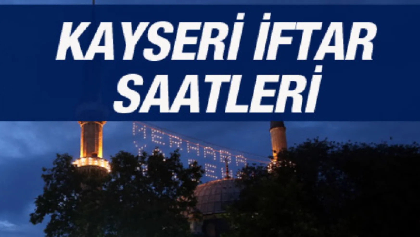 Kayseri'de iftar, sahur ve teravih saatleri