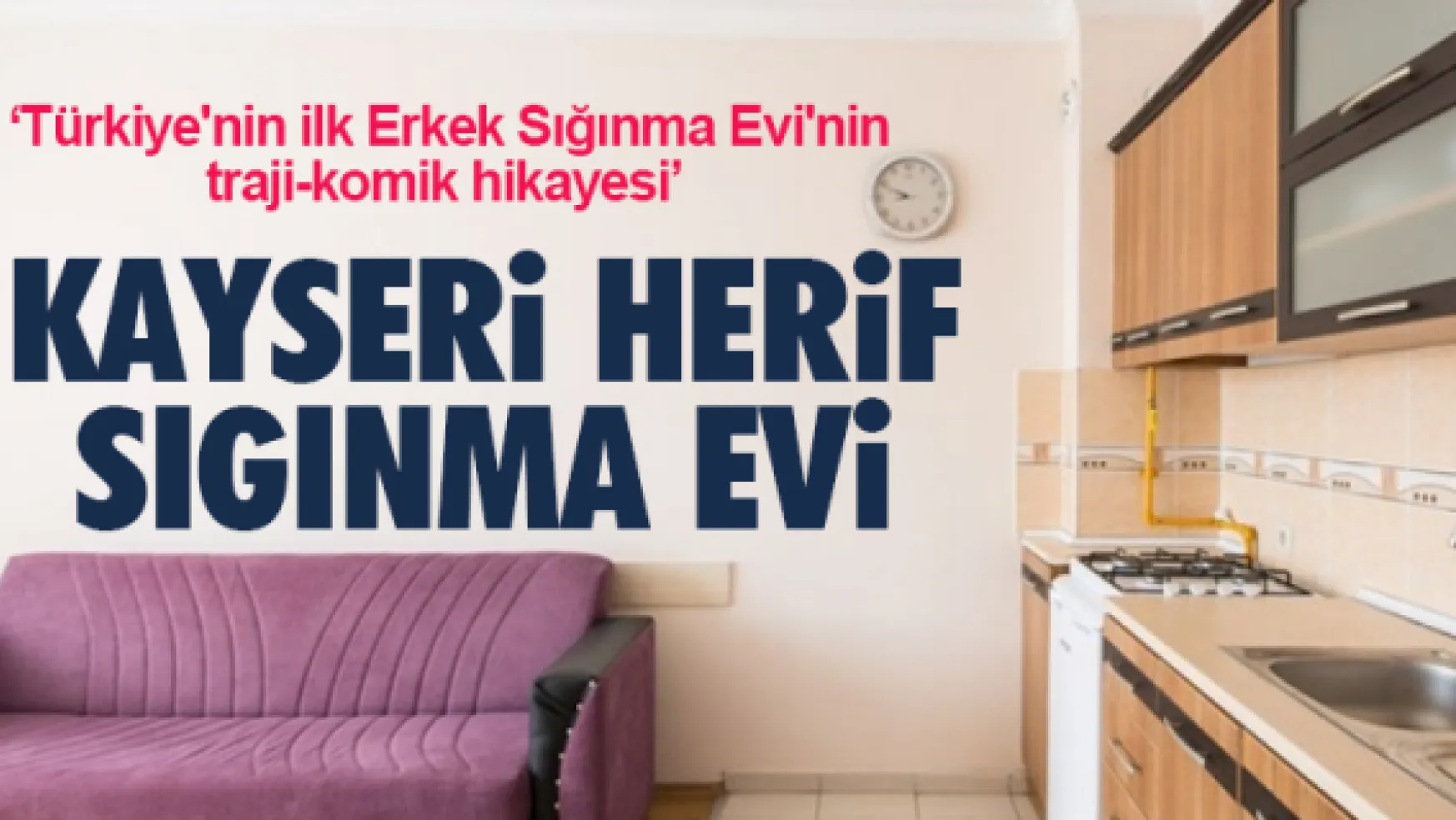 'Türkiye'nin ilk Erkek Sığınma Evi'nin traji-komik hikayesi'