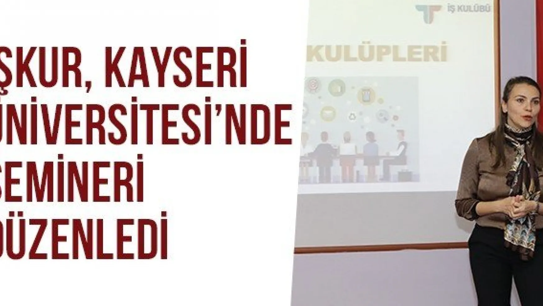 İŞKUR, Kayseri Üniversitesi'nde Semineri Düzenledi