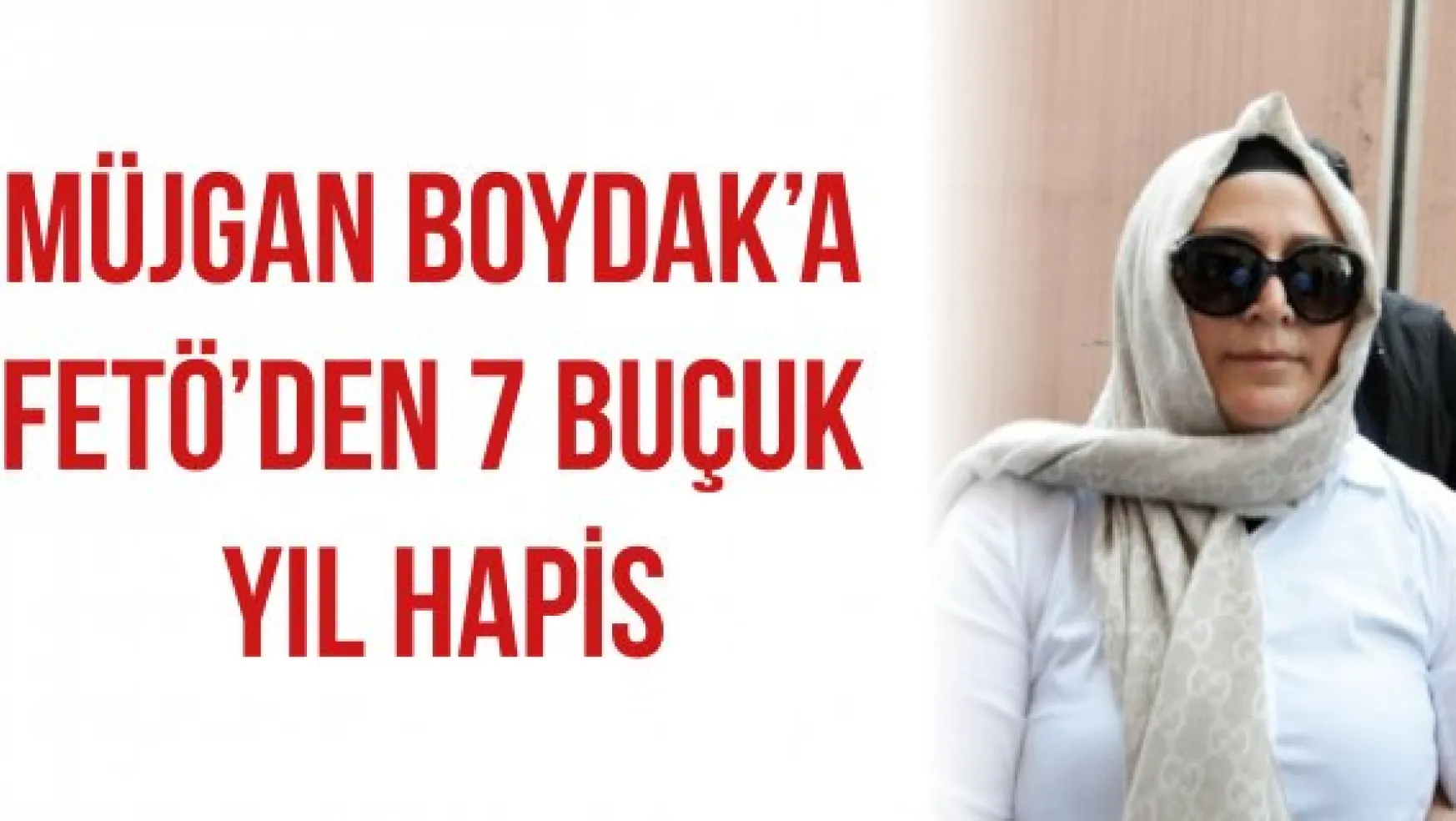 Müjgan Boydak'a FETÖ'den 7 buçuk yıl hapis
