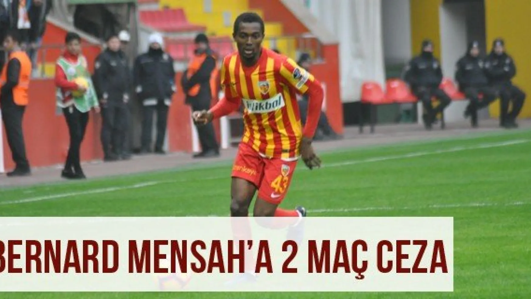 Bernard Mensah'a 2 maç ceza