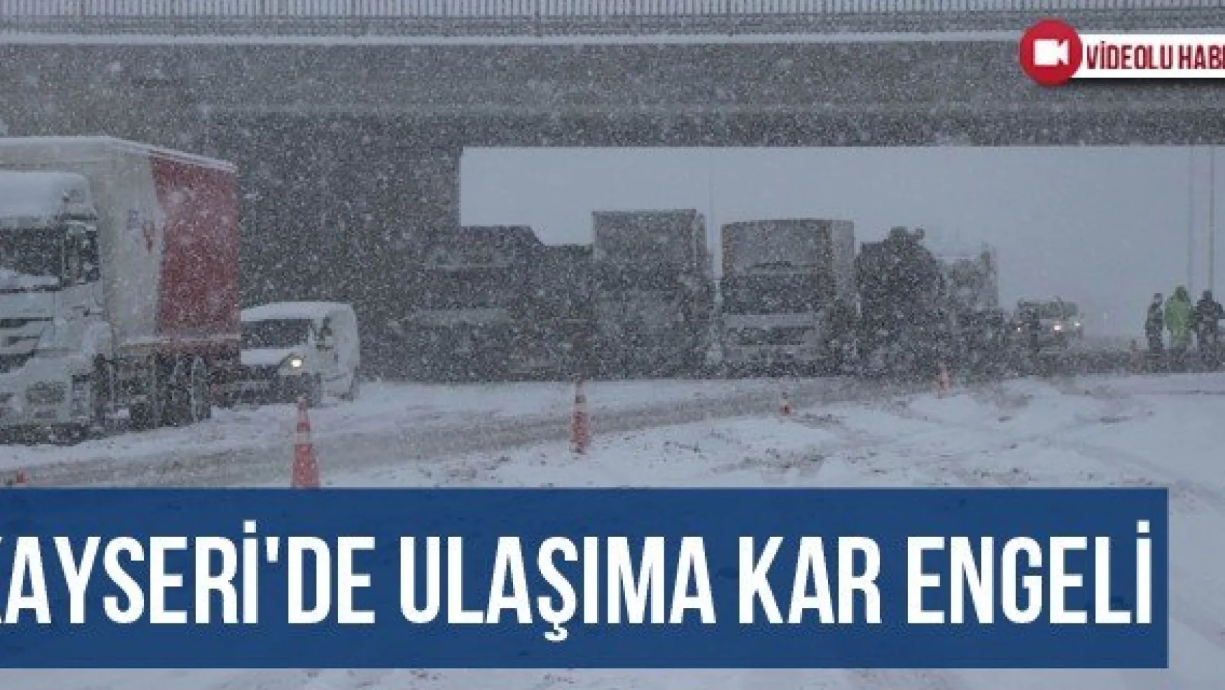 Kayseri'de Ulaşıma Kar Engeli