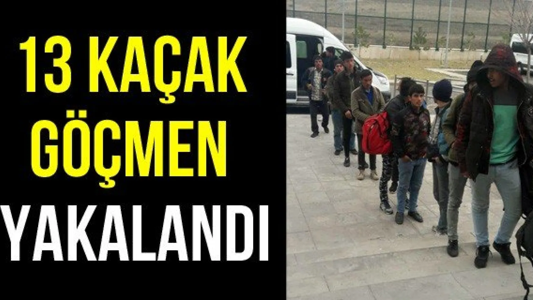  13 Kaçak Göçmen Yakalandı
