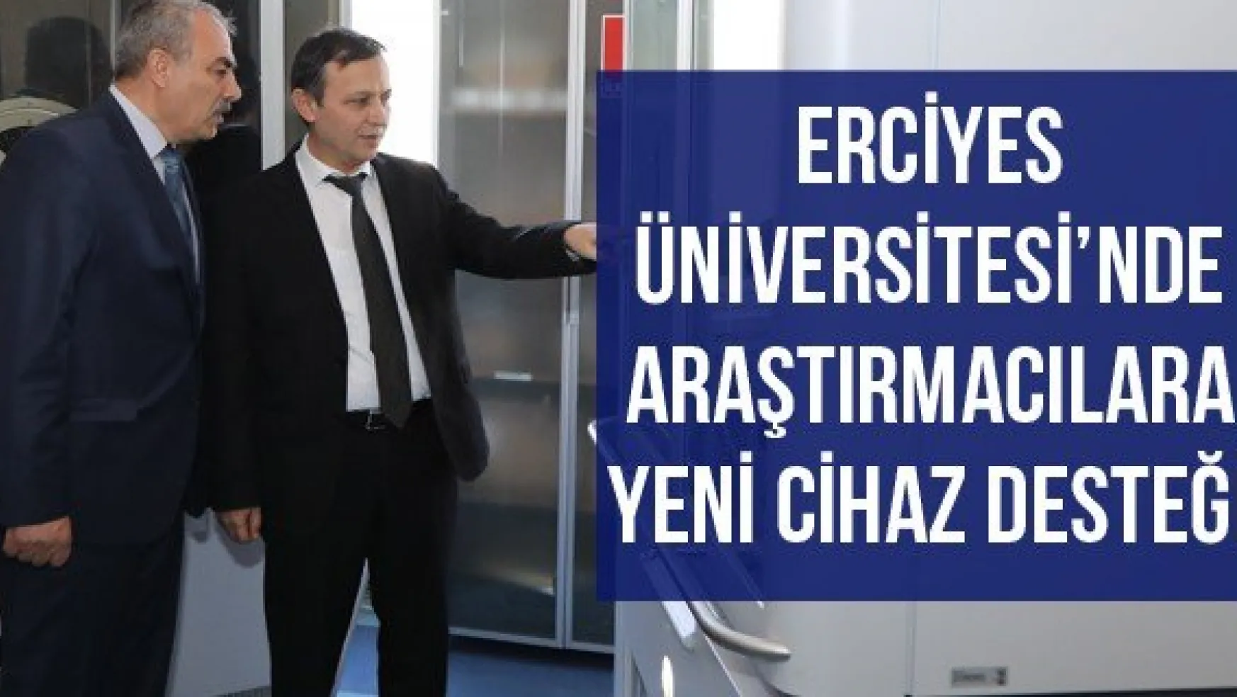 Erciyes Üniversitesi'nde Araştırmacılara Yeni Cihaz Desteği