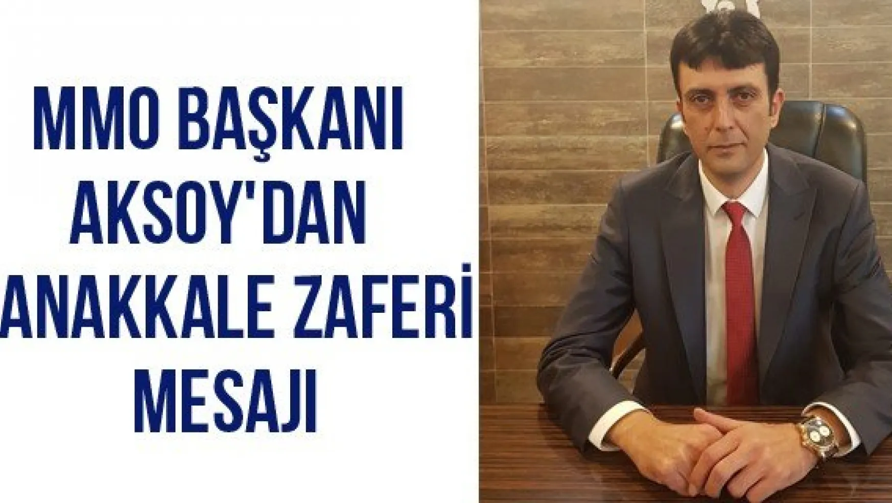 MMO Başkanı Aksoy'dan Çanakkale Zaferi Mesajı