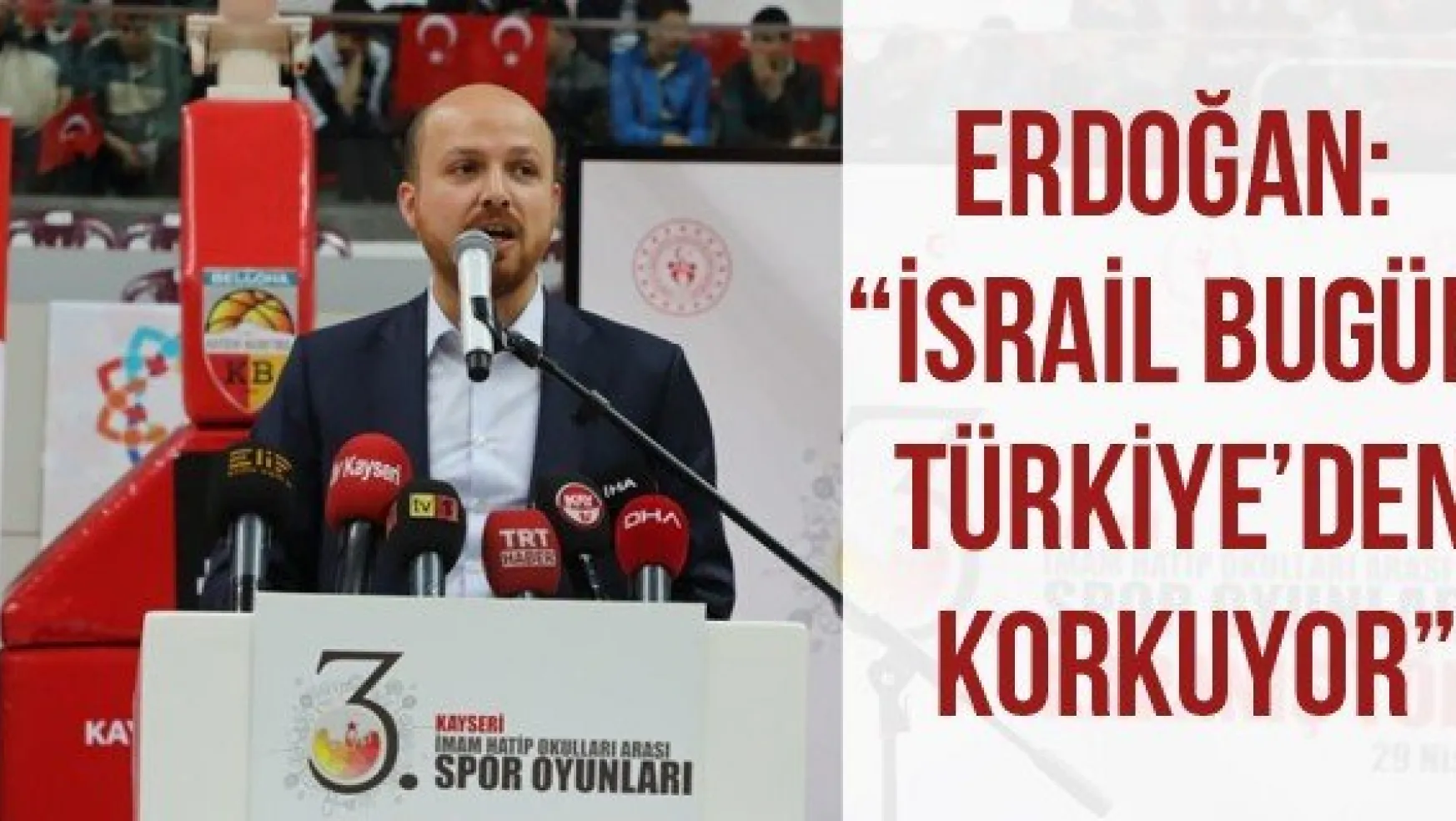 Erdoğan: 'İsrail bugün Türkiye'den korkuyor'