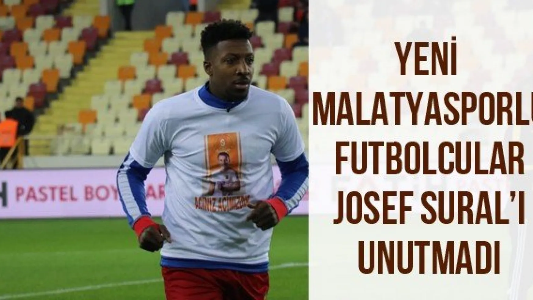 Yeni Malatyasporlu futbolcular Josef Sural'ı unutmadı
