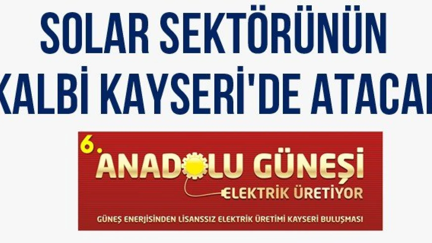 Solar sektörünün kalbi Kayseri'de atacak