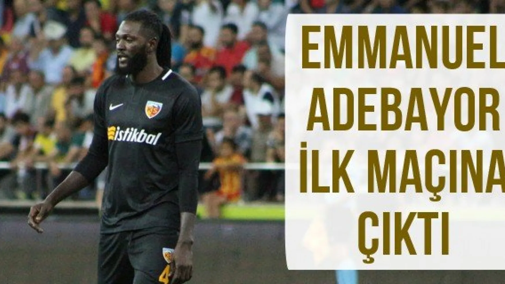 Emmanuel Adebayor ilk maçına çıktı