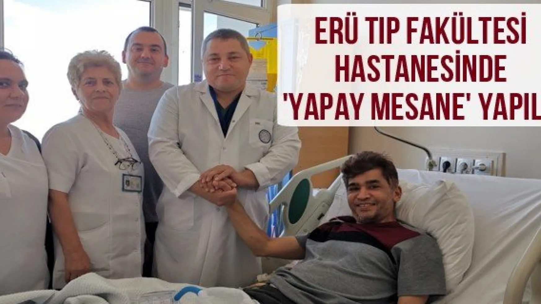 ERÜ Tıp Fakültesi Hastanesinde 'Yapay Mesane' yapıldı