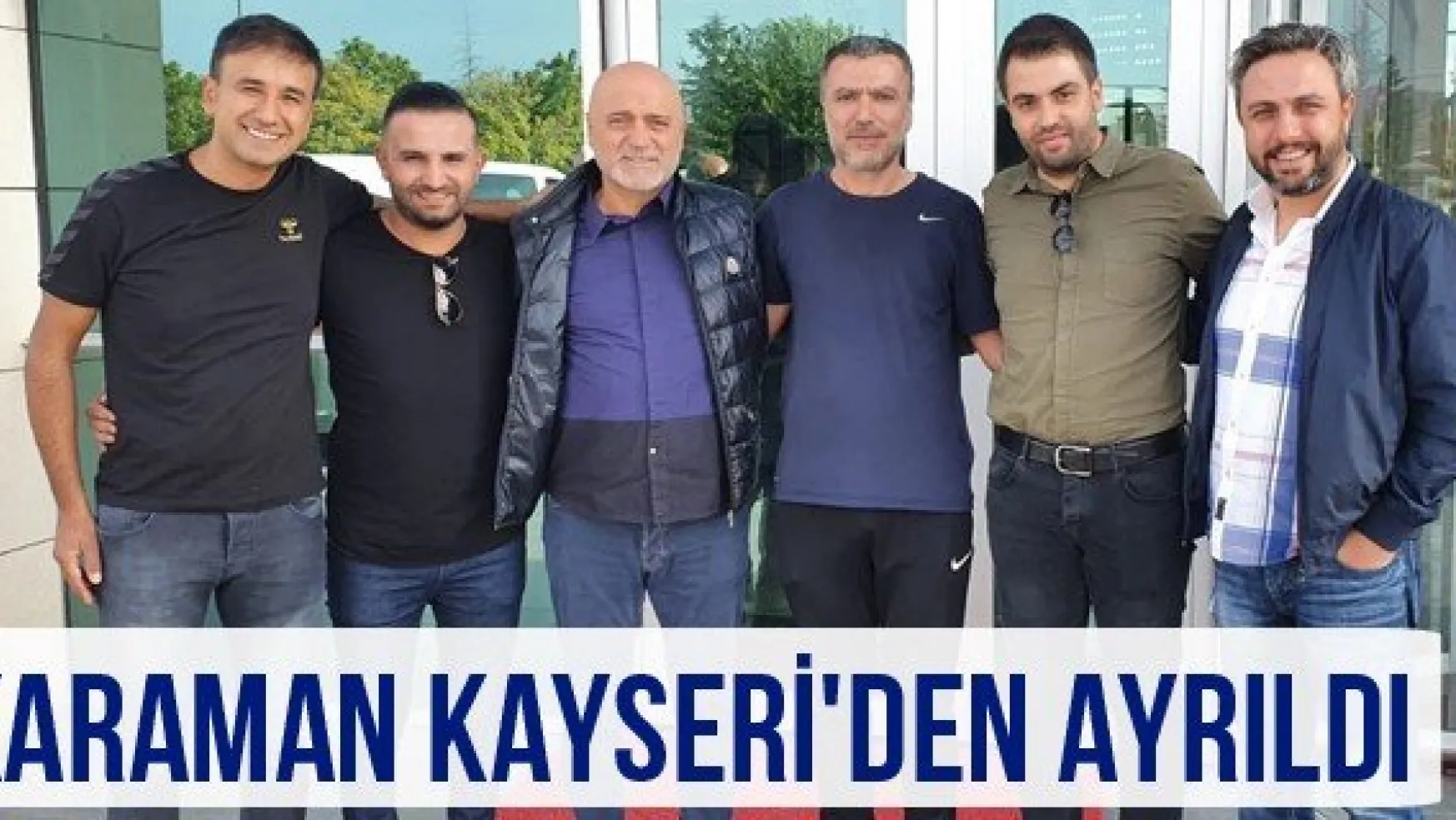 Karaman Kayseri'den ayrıldı