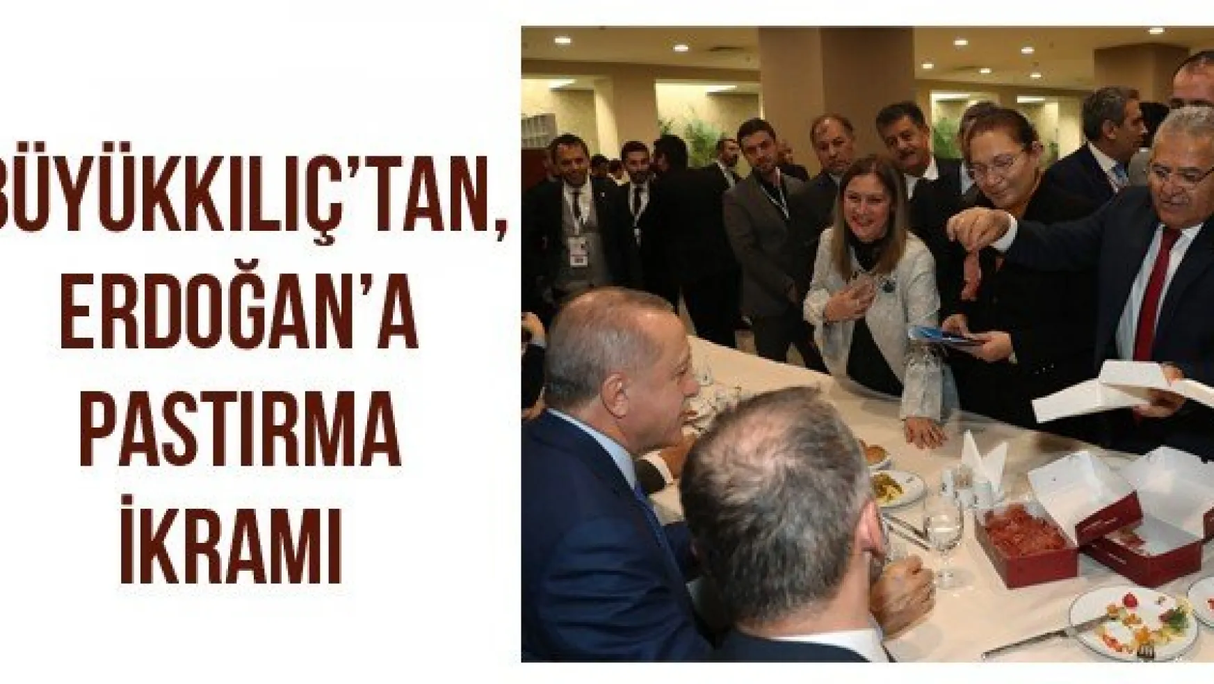 Büyükkılıç'tan, Erdoğan'a Pastırma İkramı