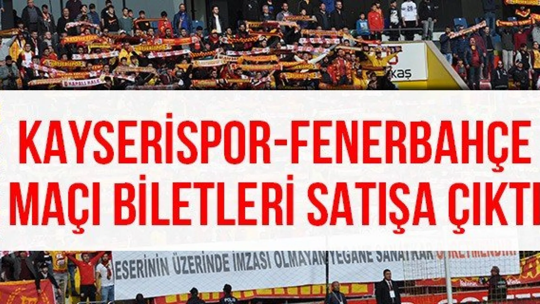 Kayserispor-Fenerbahçe maçı biletleri satışa çıktı