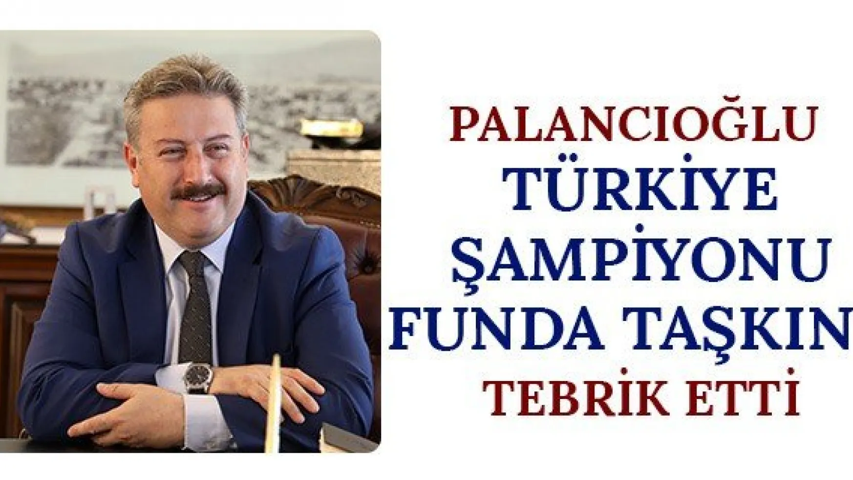 Palancıoğlu Türkiye Şampiyonu Funda Taşkın'ı tebrik etti