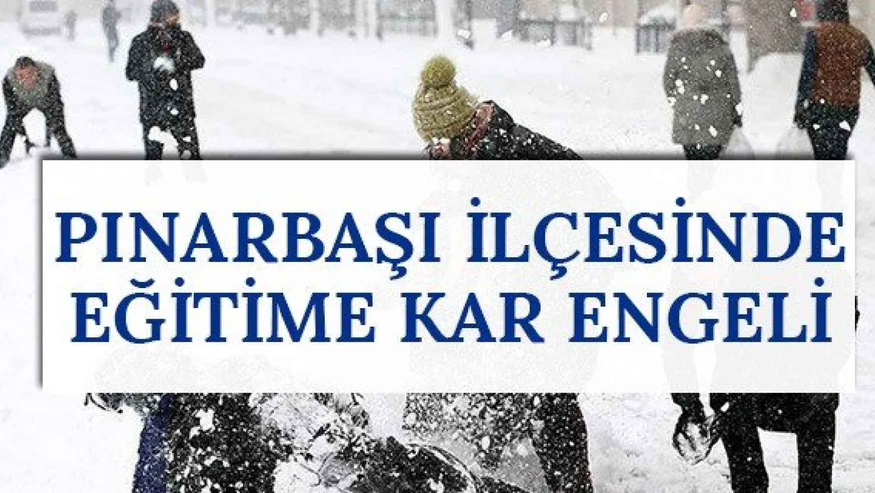 Pınarbaşı ilçesinde eğitime kar engeli