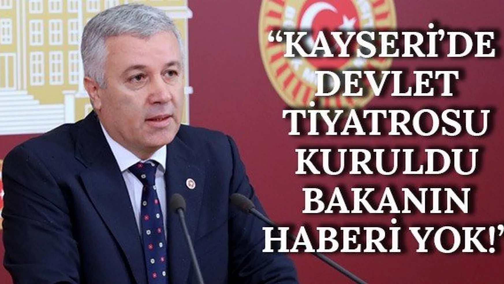 'Kayseri'de devlet tiyatrosu kuruldu bakanın haberi yok!'