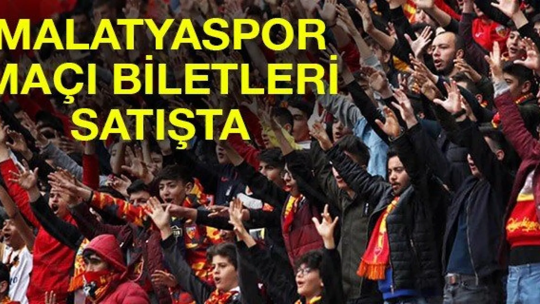 Malatyaspor maçı biletleri satışta