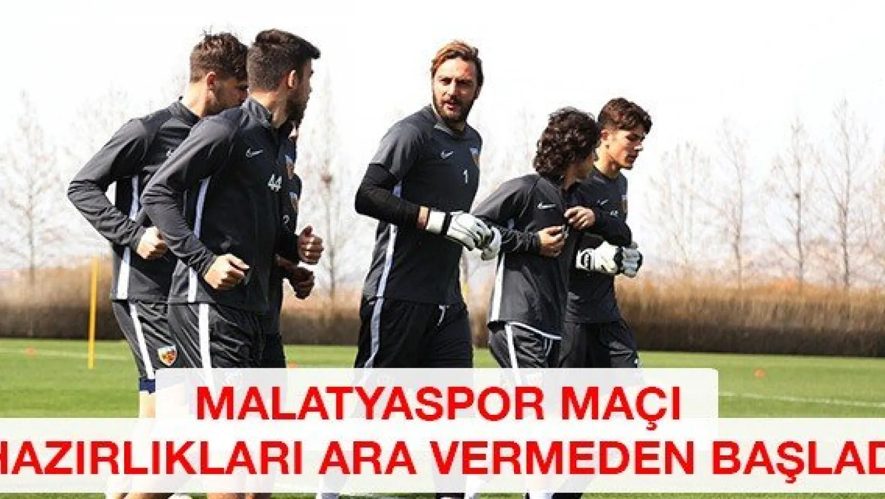 Malatyaspor maçı hazırlıkları ara vermeden başladı